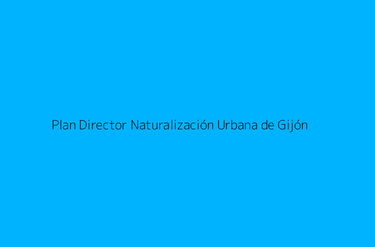 Plan Director Naturalización Urbana de Gijón